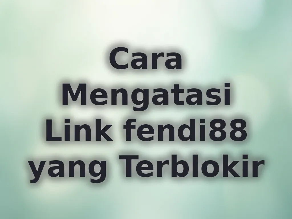 Cara Mengatasi Link fendi88 yang Terblokir