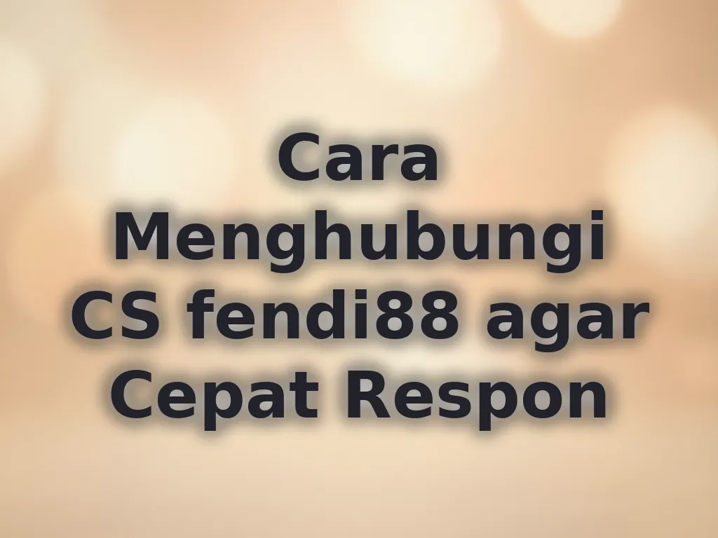Cara Menghubungi CS fendi88 agar Cepat Respon