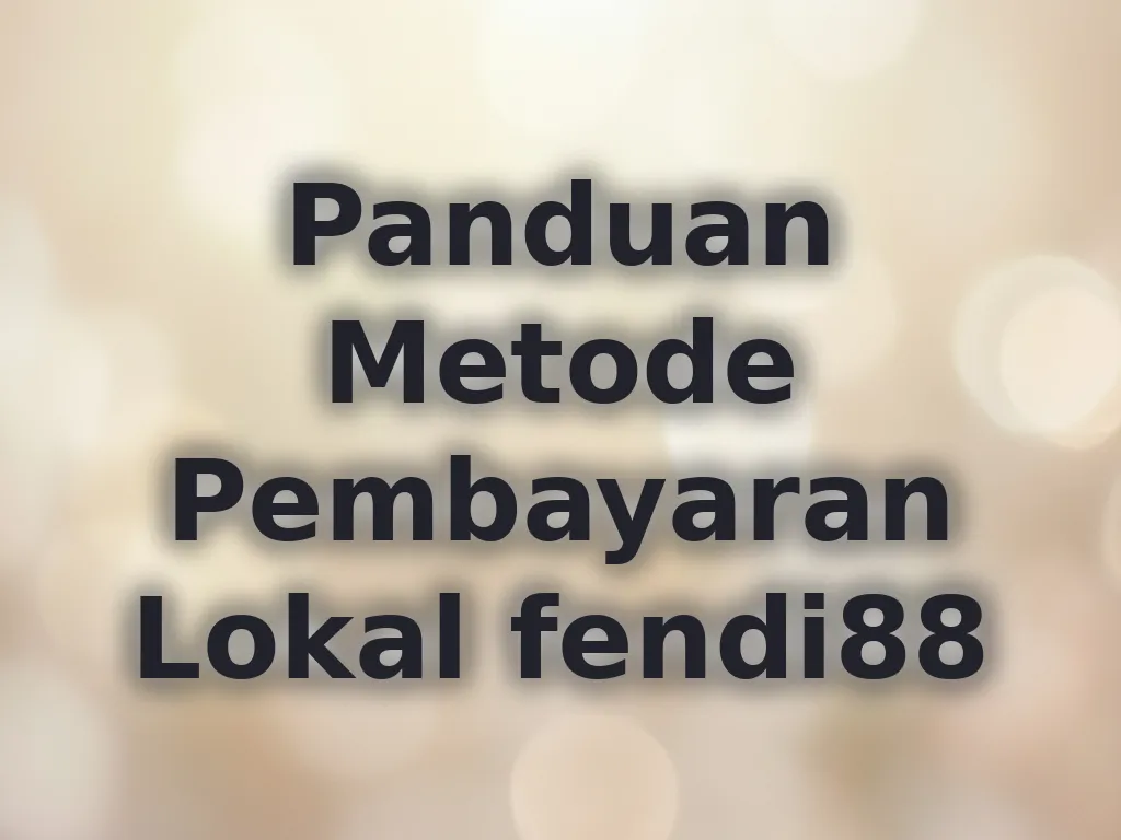 Panduan Metode Pembayaran Lokal fendi88